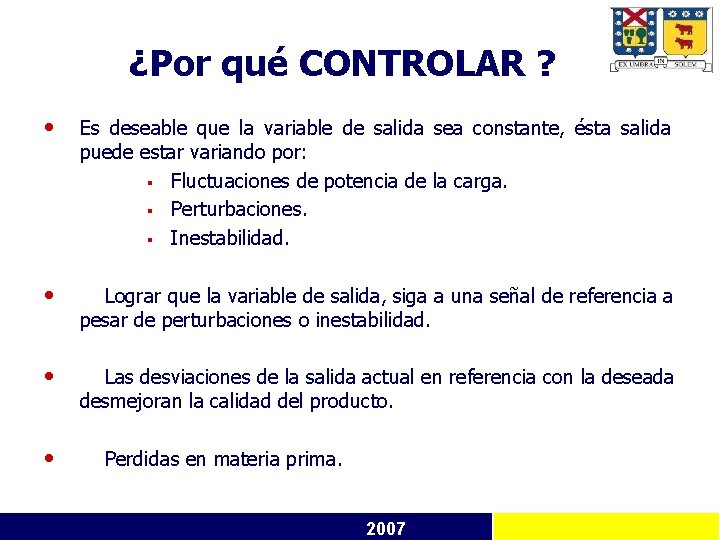 ¿Por qué CONTROLAR ? • Es deseable que la variable de salida sea constante,