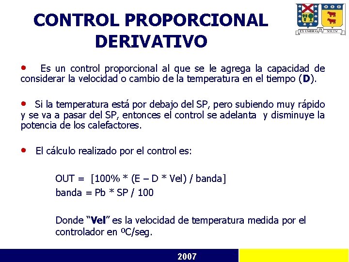 CONTROL PROPORCIONAL DERIVATIVO • Es un control proporcional al que se le agrega la