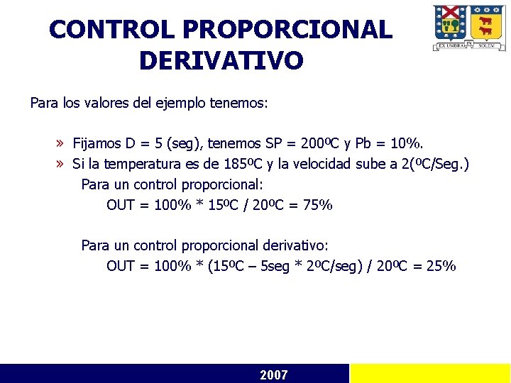 CONTROL PROPORCIONAL DERIVATIVO Para los valores del ejemplo tenemos: » Fijamos D = 5