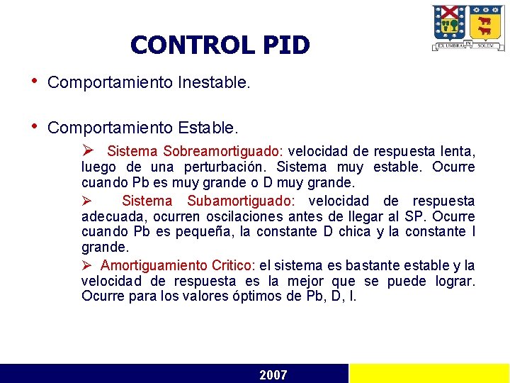 CONTROL PID • Comportamiento Inestable. • Comportamiento Estable. Ø Sistema Sobreamortiguado: velocidad de respuesta