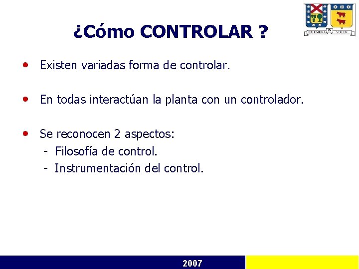 ¿Cómo CONTROLAR ? • Existen variadas forma de controlar. • En todas interactúan la