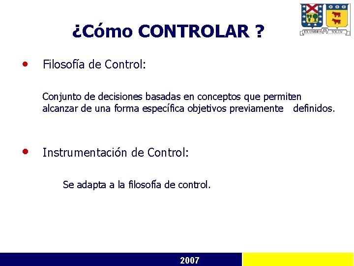 ¿Cómo CONTROLAR ? • Filosofía de Control: Conjunto de decisiones basadas en conceptos que