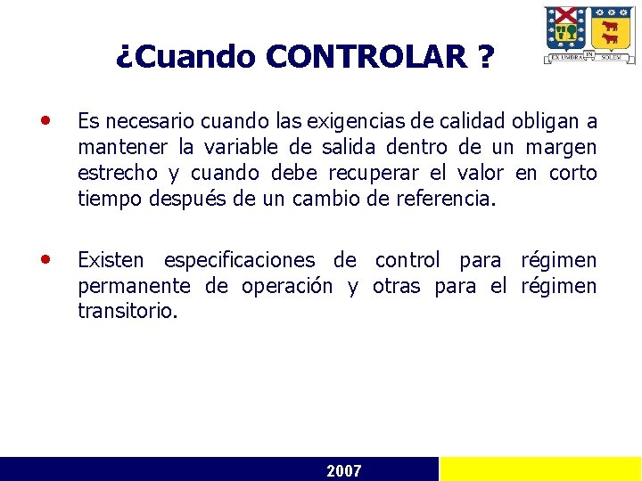 ¿Cuando CONTROLAR ? • Es necesario cuando las exigencias de calidad obligan a mantener