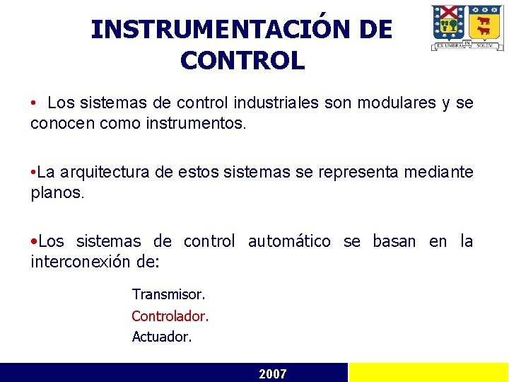 INSTRUMENTACIÓN DE CONTROL • Los sistemas de control industriales son modulares y se conocen