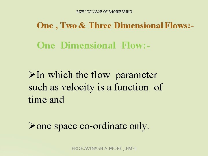 RIZVI COLLEGE OF ENGINEERING One , Two & Three Dimensional Flows: - One Dimensional RIZVI COLLEGE OF ENGINEERING One , Two & Three Dimensional Flows: - One Dimensional