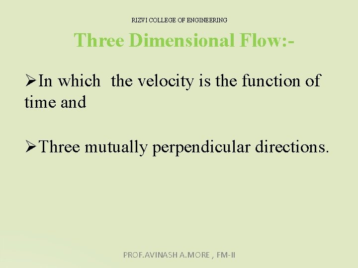 RIZVI COLLEGE OF ENGINEERING Three Dimensional Flow: In which the velocity is the function