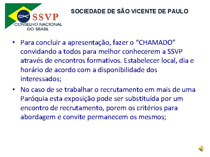 SOCIEDADE DE SÃO VICENTE DE PAULO • Para concluir a apresentação, fazer o “CHAMADO”