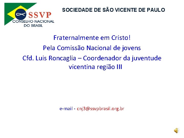 SOCIEDADE DE SÃO VICENTE DE PAULO Fraternalmente em Cristo! Pela Comissão Nacional de jovens