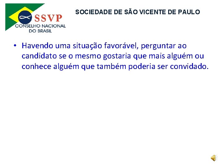 SOCIEDADE DE SÃO VICENTE DE PAULO • Havendo uma situação favorável, perguntar ao candidato