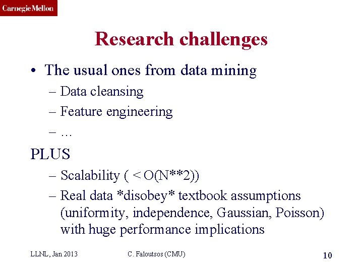 CMU SCS Research challenges • The usual ones from data mining – Data cleansing