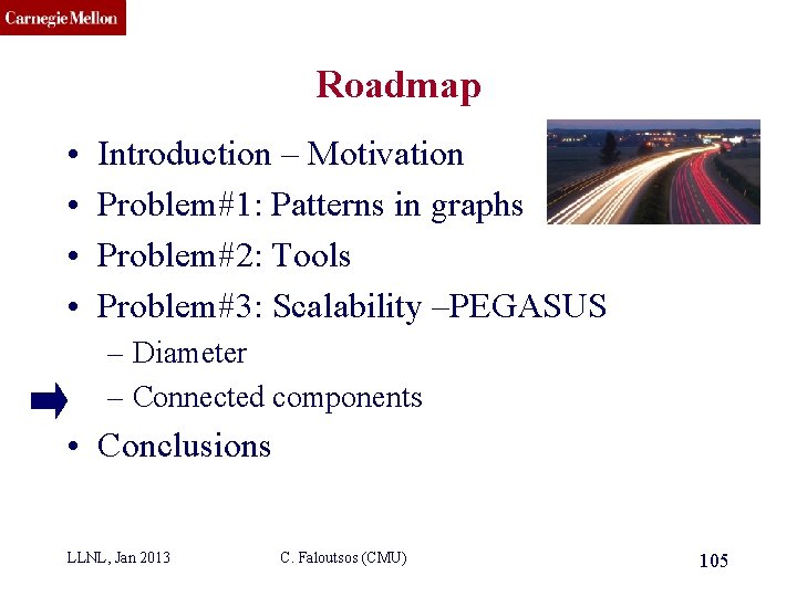 CMU SCS Roadmap • • Introduction – Motivation Problem#1: Patterns in graphs Problem#2: Tools