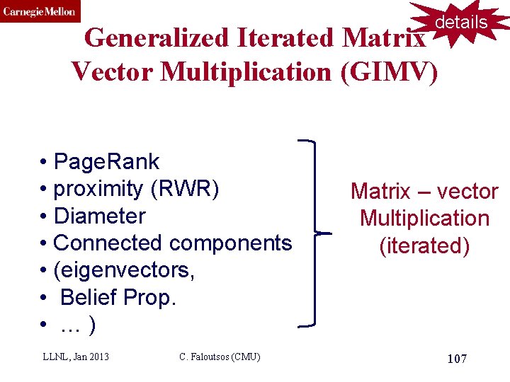 CMU SCS details Generalized Iterated Matrix Vector Multiplication (GIMV) • Page. Rank • proximity