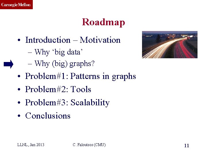 CMU SCS Roadmap • Introduction – Motivation – Why ‘big data’ – Why (big)