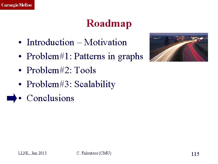 CMU SCS Roadmap • • • Introduction – Motivation Problem#1: Patterns in graphs Problem#2: