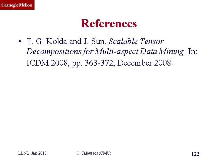 CMU SCS References • T. G. Kolda and J. Sun. Scalable Tensor Decompositions for