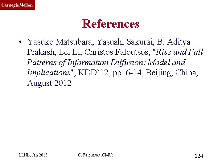 CMU SCS References • Yasuko Matsubara, Yasushi Sakurai, B. Aditya Prakash, Lei Li, Christos