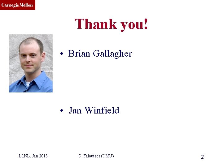 CMU SCS Thank you! • Brian Gallagher • Jan Winfield LLNL, Jan 2013 C.