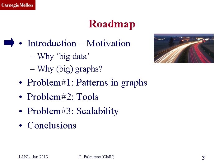CMU SCS Roadmap • Introduction – Motivation – Why ‘big data’ – Why (big)