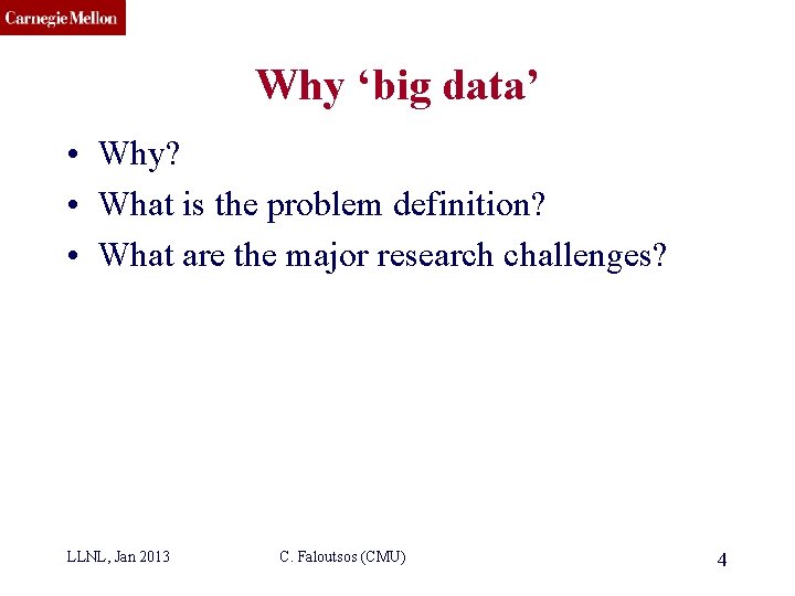 CMU SCS Why ‘big data’ • Why? • What is the problem definition? •