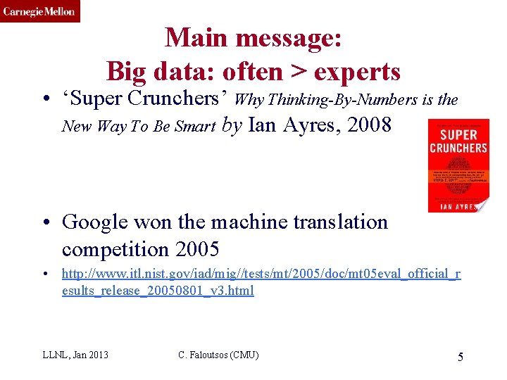 CMU SCS Main message: Big data: often > experts • ‘Super Crunchers’ Why Thinking-By-Numbers