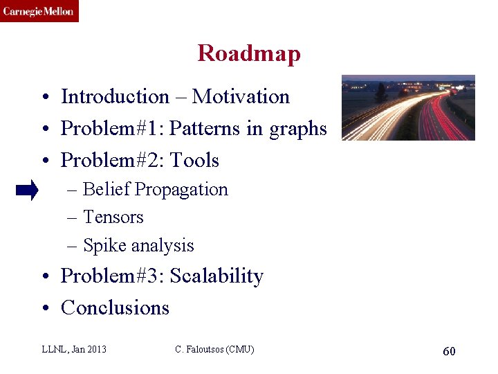 CMU SCS Roadmap • Introduction – Motivation • Problem#1: Patterns in graphs • Problem#2: