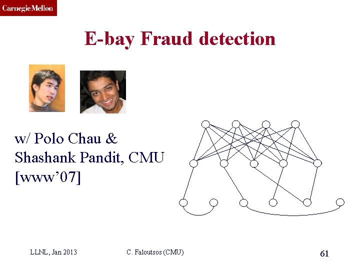 CMU SCS E-bay Fraud detection w/ Polo Chau & Shashank Pandit, CMU [www’ 07]