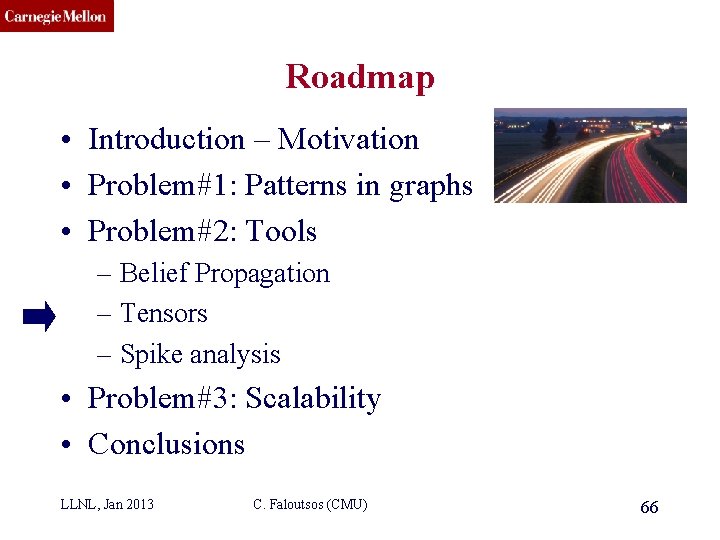 CMU SCS Roadmap • Introduction – Motivation • Problem#1: Patterns in graphs • Problem#2: