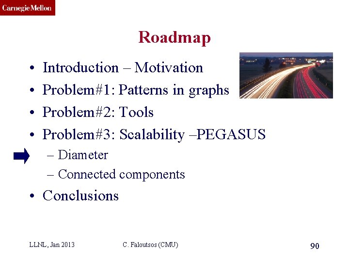 CMU SCS Roadmap • • Introduction – Motivation Problem#1: Patterns in graphs Problem#2: Tools