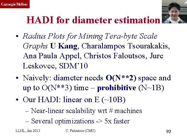 CMU SCS HADI for diameter estimation • Radius Plots for Mining Tera-byte Scale Graphs