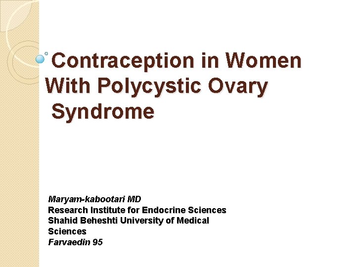 Contraception in Women With Polycystic Ovary Syndrome Maryam-kabootari MD Research Institute for Endocrine Sciences