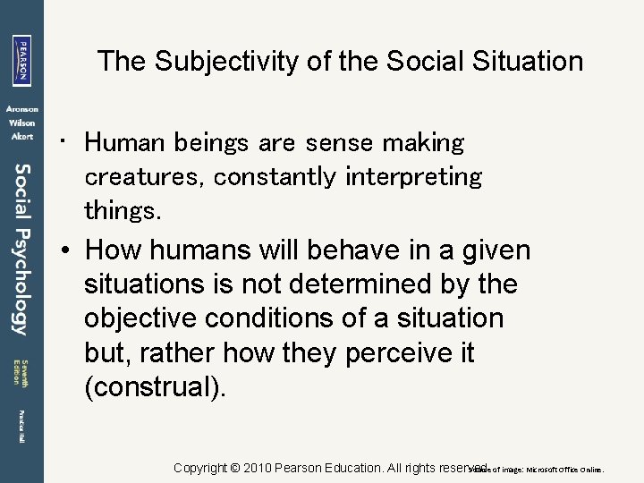 The Subjectivity of the Social Situation • Human beings are sense making creatures, constantly