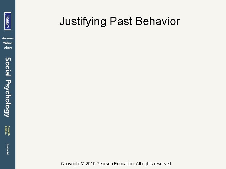 Justifying Past Behavior Copyright © 2010 Pearson Education. All rights reserved. 