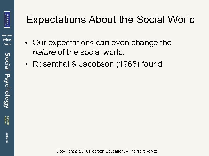 Expectations About the Social World • Our expectations can even change the nature of