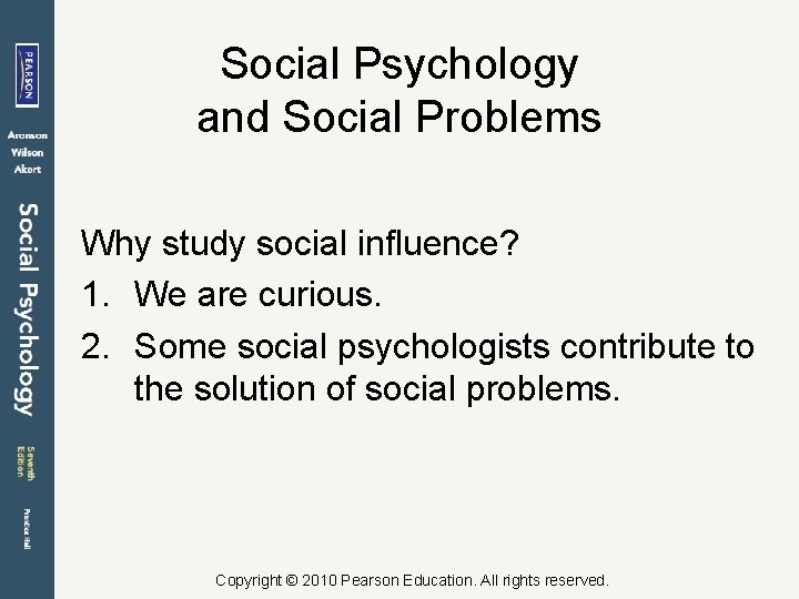 Social Psychology and Social Problems Why study social influence? 1. We are curious. 2.