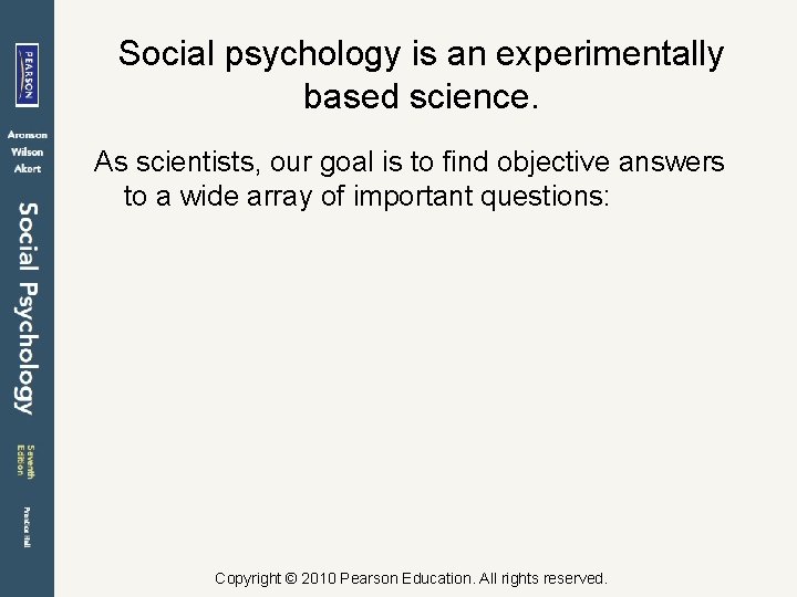Social psychology is an experimentally based science. As scientists, our goal is to find