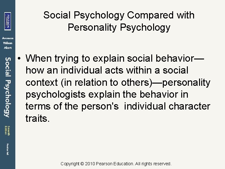 Social Psychology Compared with Personality Psychology • When trying to explain social behavior— how