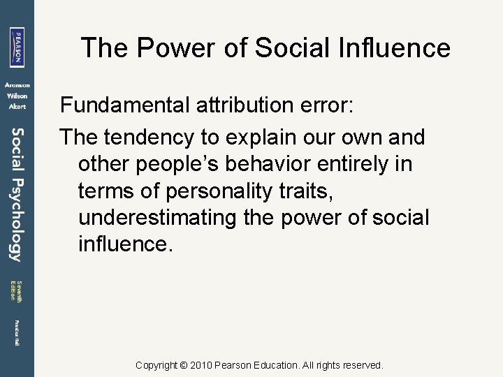 The Power of Social Influence Fundamental attribution error: The tendency to explain our own