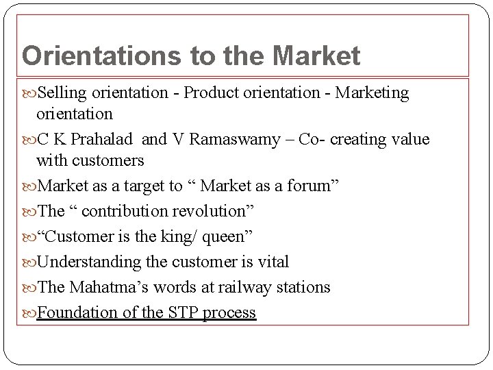 Orientations to the Market Selling orientation - Product orientation - Marketing orientation C K