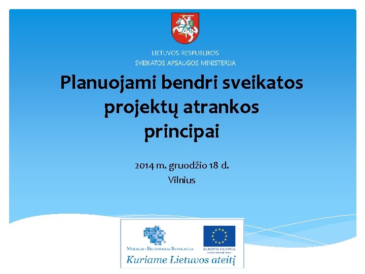 Planuojami bendri sveikatos projektų atrankos principai 2014 m. gruodžio 18 d. Vilnius 1 