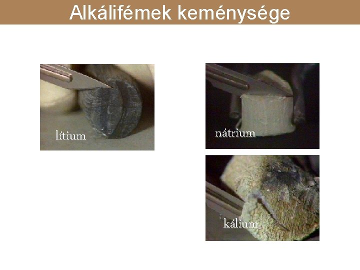 keménység Alkálifémek keménysége lítium nátrium kálium 