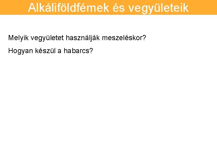 Alkáliföldfémek és vegyületeik Melyik vegyületet használják meszeléskor? Hogyan készül a habarcs? 