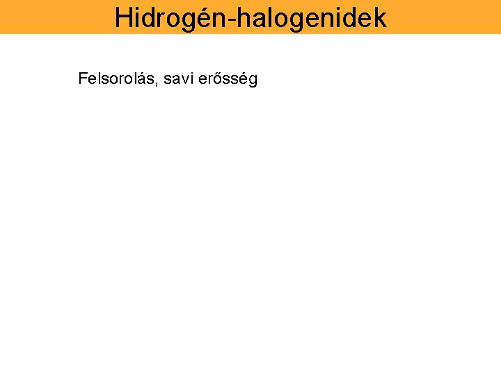 Hidrogén-halogenidek Felsorolás, savi erősség 