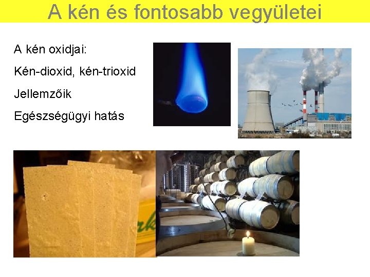 A kén és fontosabb vegyületei A kén oxidjai: Kén-dioxid, kén-trioxid Jellemzőik Egészségügyi hatás 