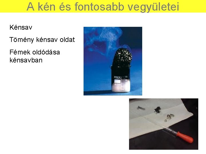 A kén és fontosabb vegyületei Kénsav Tömény kénsav oldat Fémek oldódása kénsavban 