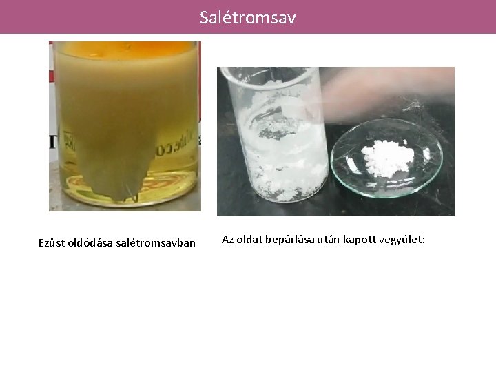Salétromsav Ezüst oldódása salétromsavban Az oldat bepárlása után kapott vegyület: 