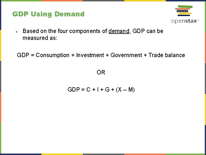 GDP Using Demand ● Based on the four components of demand, GDP can be