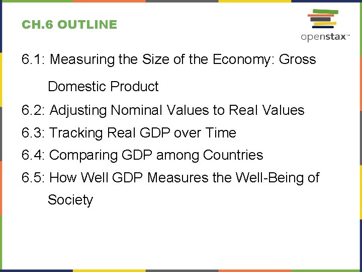 CH. 6 OUTLINE 6. 1: Measuring the Size of the Economy: Gross Domestic Product