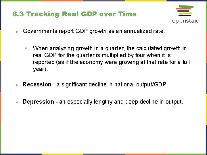 6. 3 Tracking Real GDP over Time ● Governments report GDP growth as an