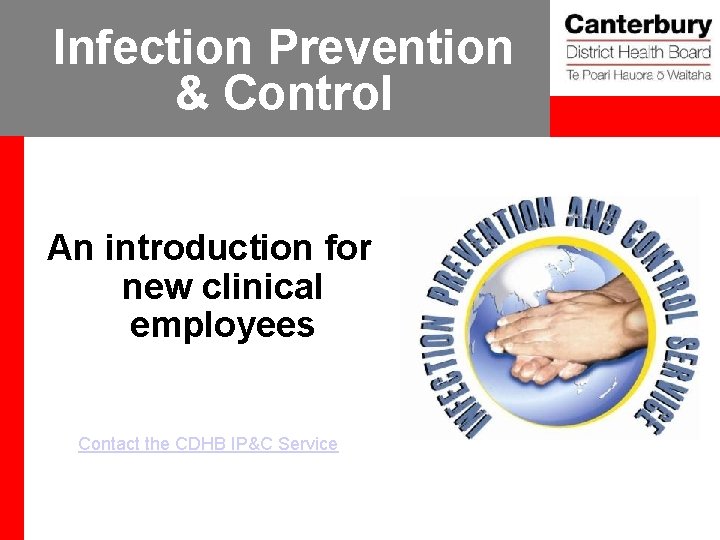 Infection Prevention & Control An introduction for new clinical employees Contact the CDHB IP&C