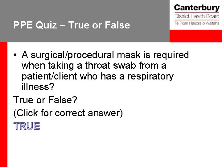 PPE Quiz – True or False • A surgical/procedural mask is required when taking
